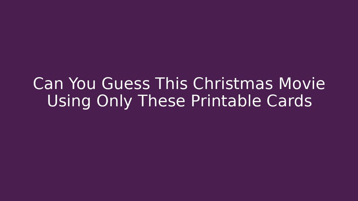 Can You Guess This Christmas Movie Using Only These Printable Cards - The Family Holidays