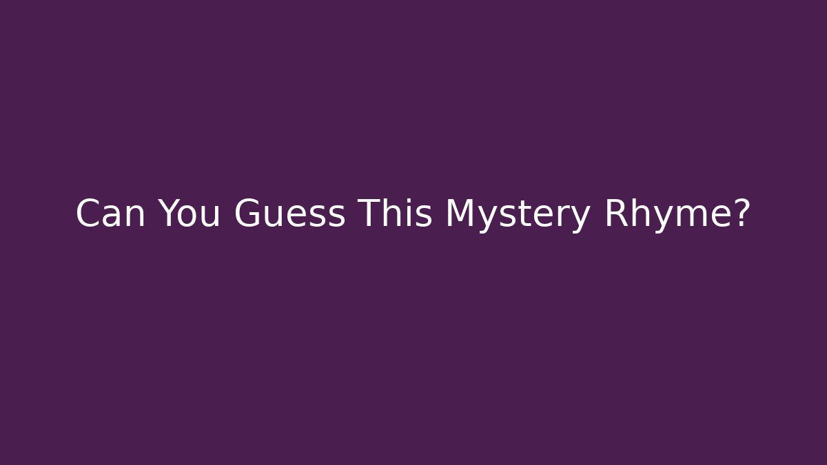 Can You Guess This Mystery Rhyme?