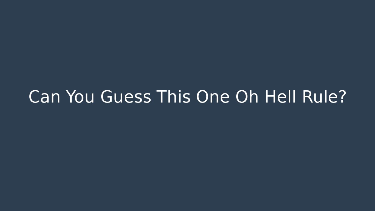 Can You Guess This One Oh Hell Rule?