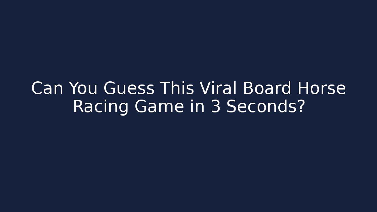 Can You Guess This Viral Board Horse Racing Game in 3 Seconds?