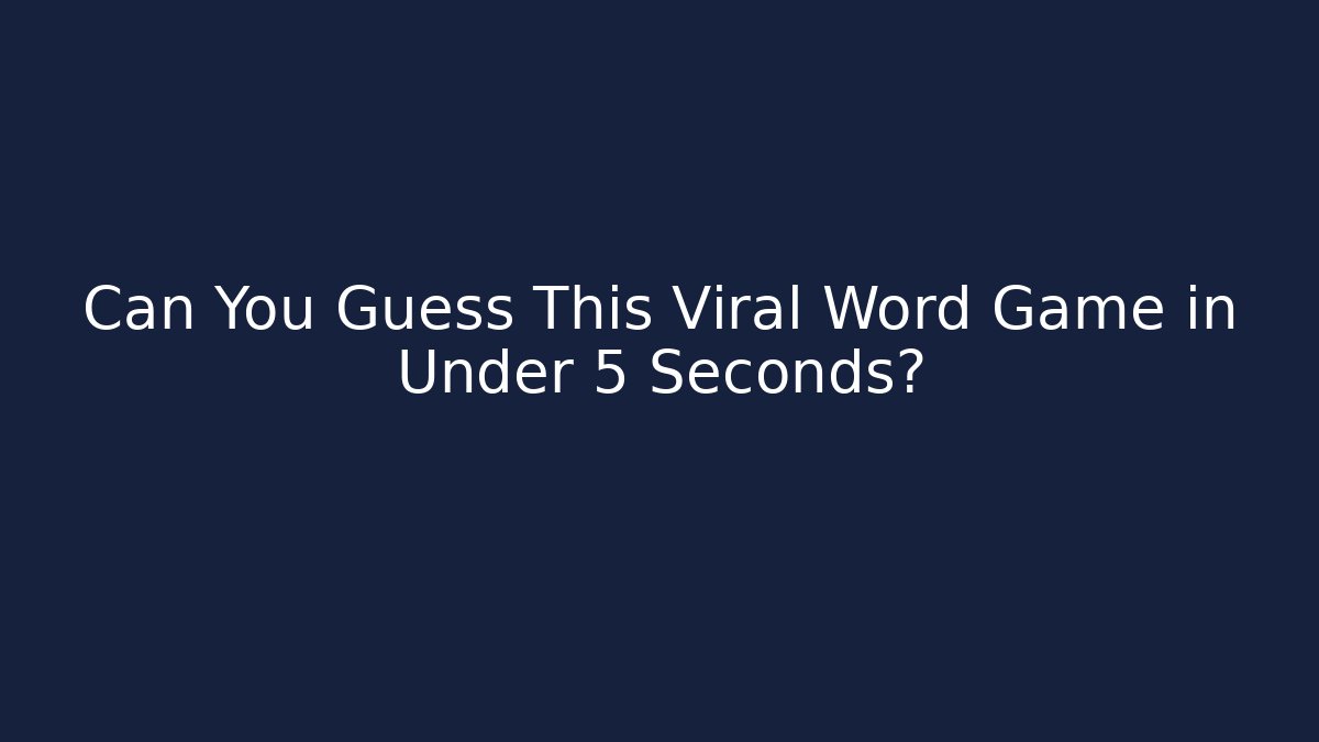 Can You Guess This Viral Word Game in Under 5 Seconds?