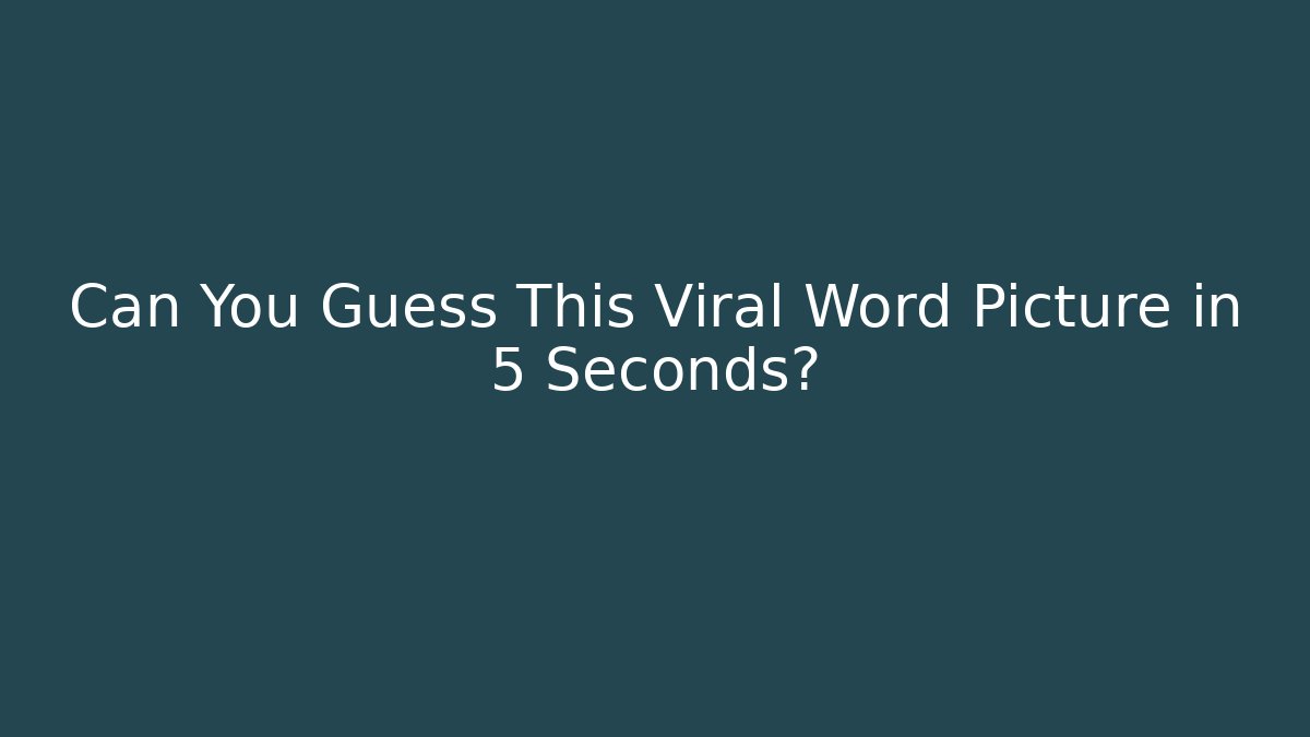 Can You Guess This Viral Word Picture in 5 Seconds?
