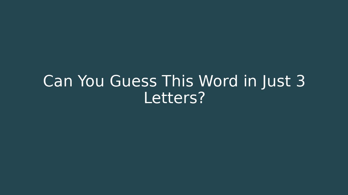 Can You Guess This Word in Just 3 Letters?