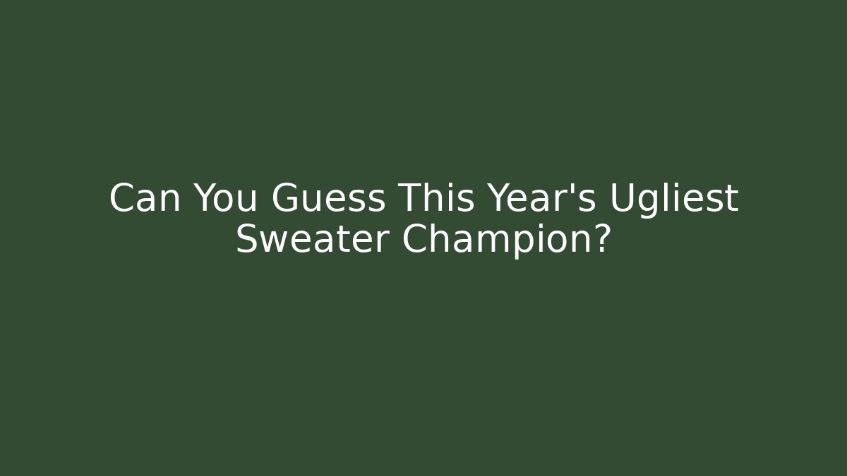 Can You Guess This Year's Ugliest Sweater Champion?