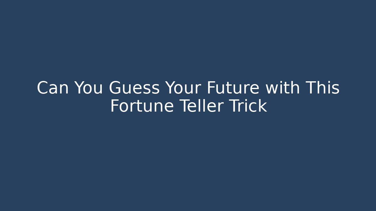 Can You Guess Your Future with This Fortune Teller Trick