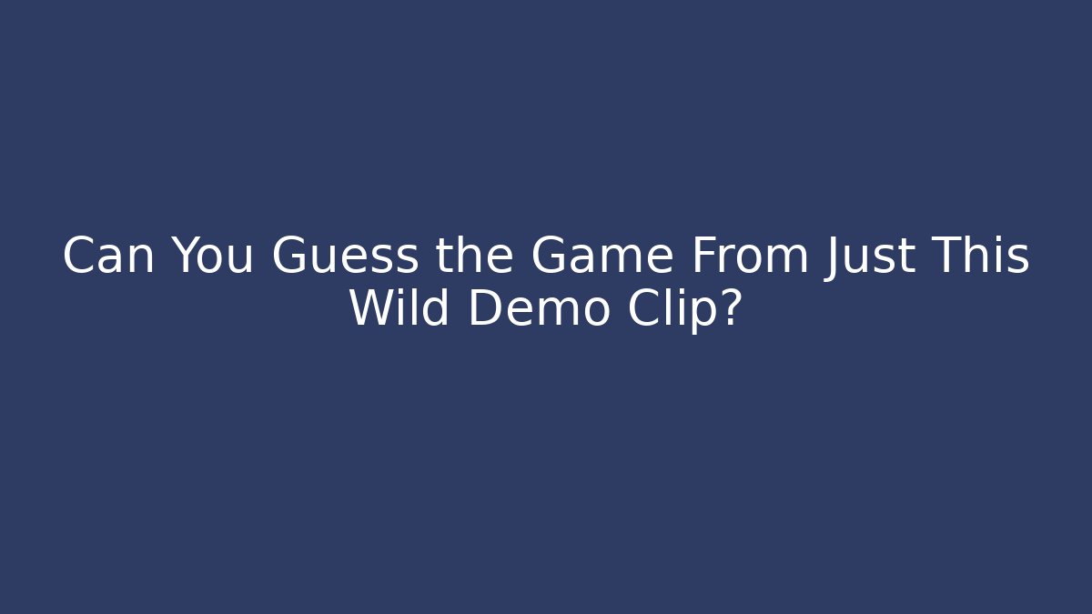 Can You Guess the Game From Just This Wild Demo Clip?