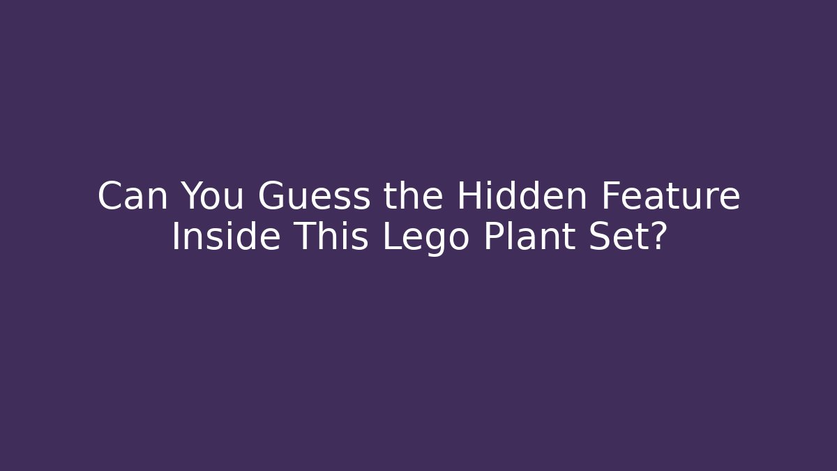 Can You Guess the Hidden Feature Inside This Lego Plant Set?