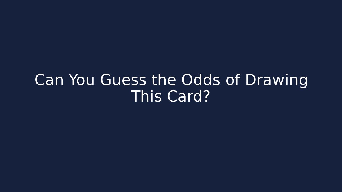 Can You Guess the Odds of Drawing This Card?