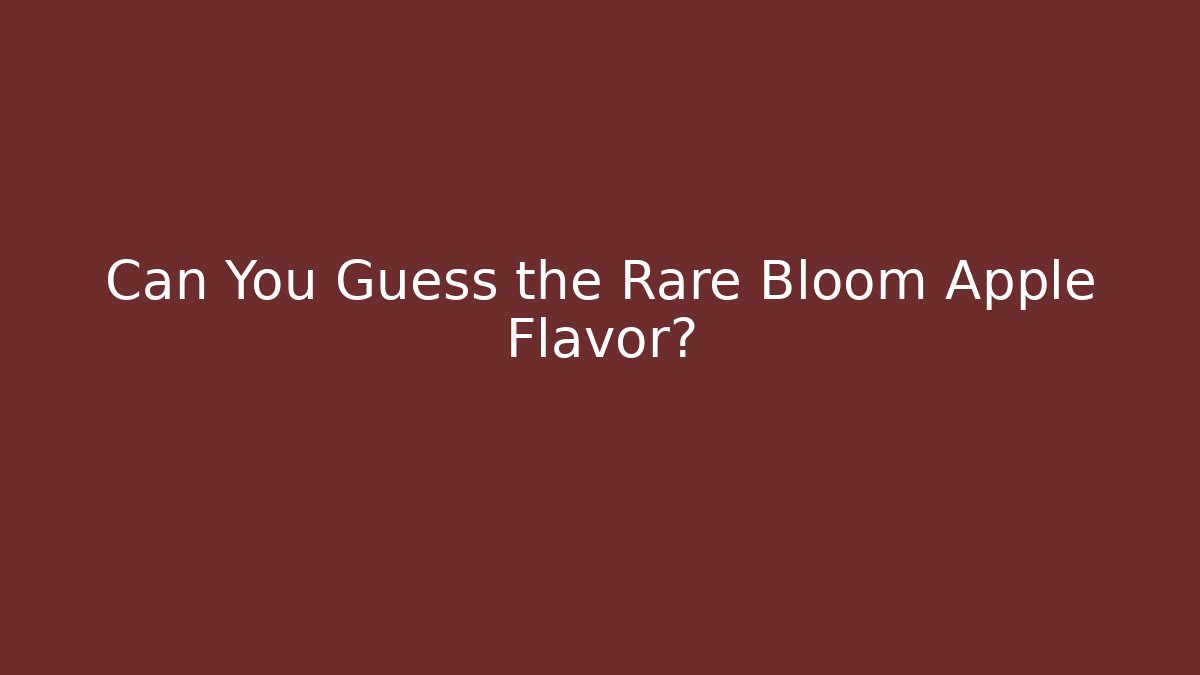 Can You Guess the Rare Bloom Apple Flavor?