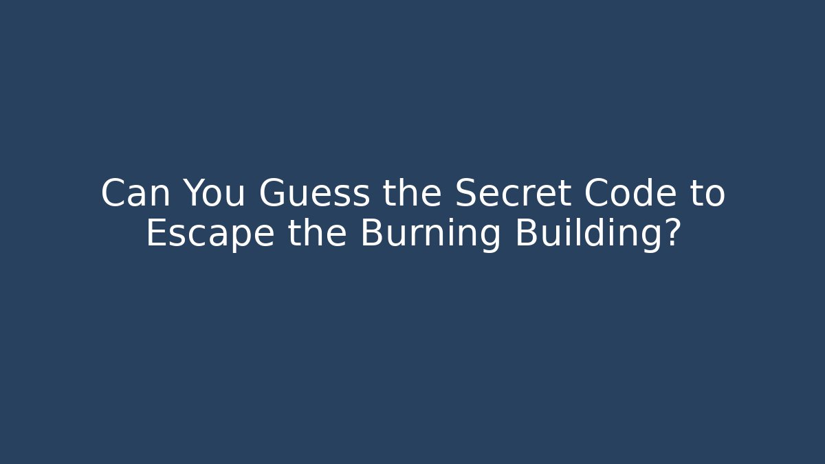 Can You Guess the Secret Code to Escape the Burning Building?