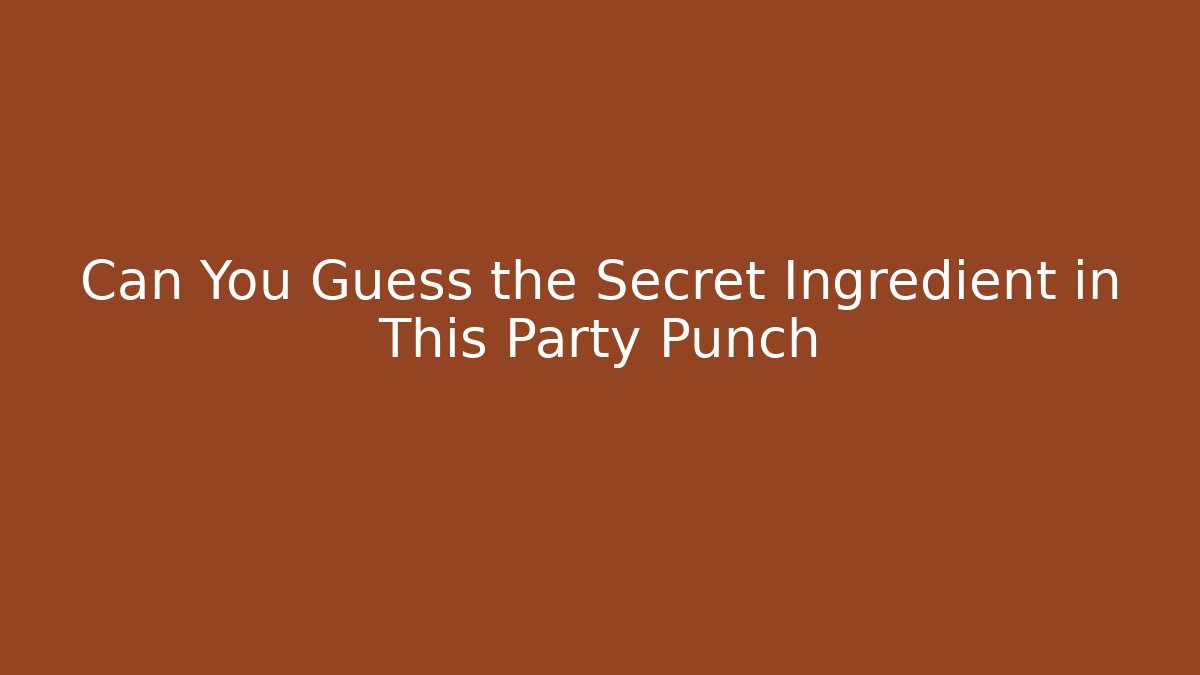 Can You Guess the Secret Ingredient in This Party Punch