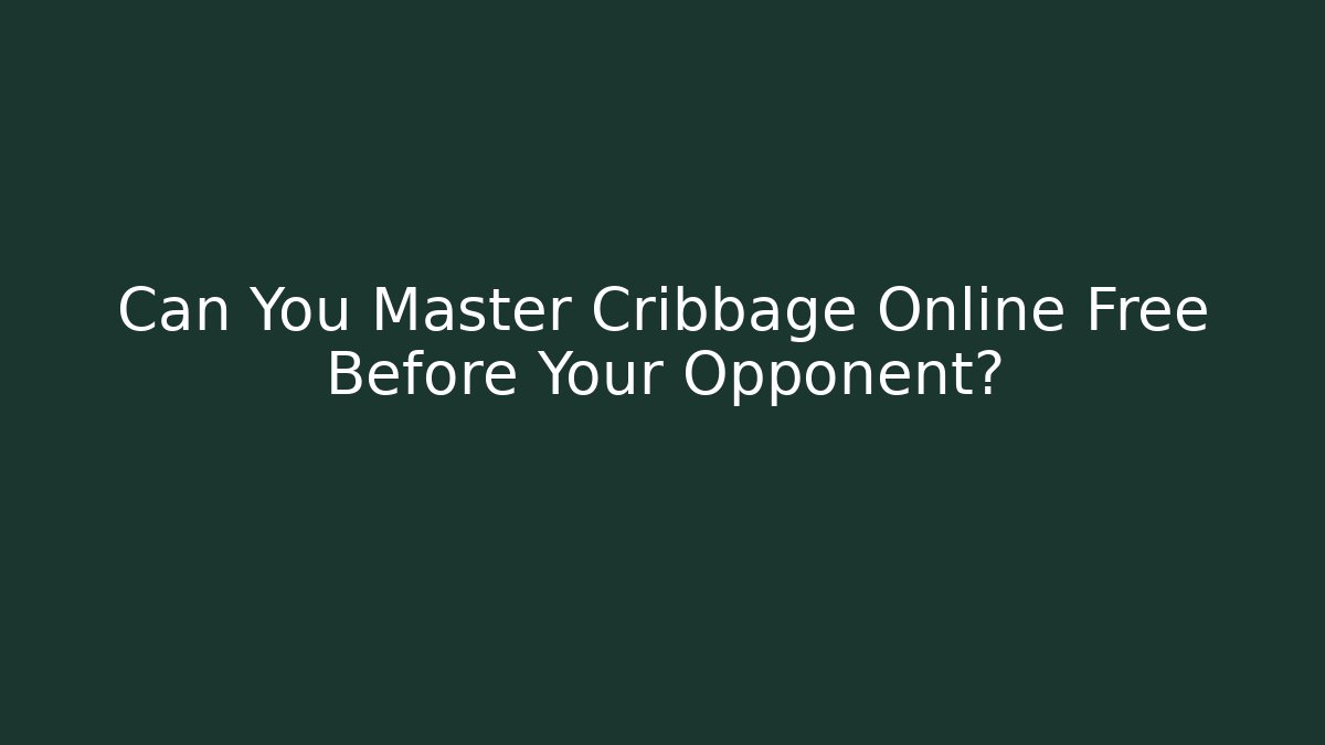 Can You Master Cribbage Online Free Before Your Opponent?