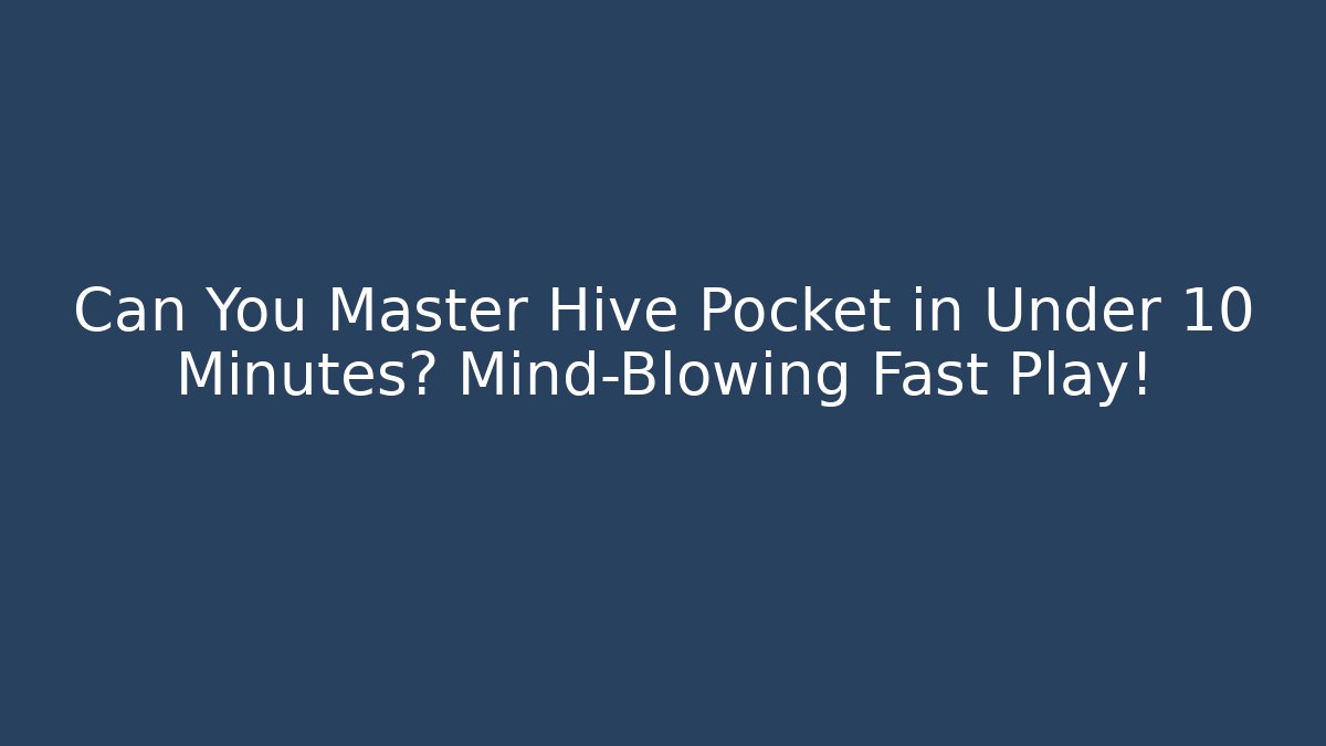 Can You Master Hive Pocket in Under 10 Minutes? Mind-Blowing Fast Play! - The Family Holidays