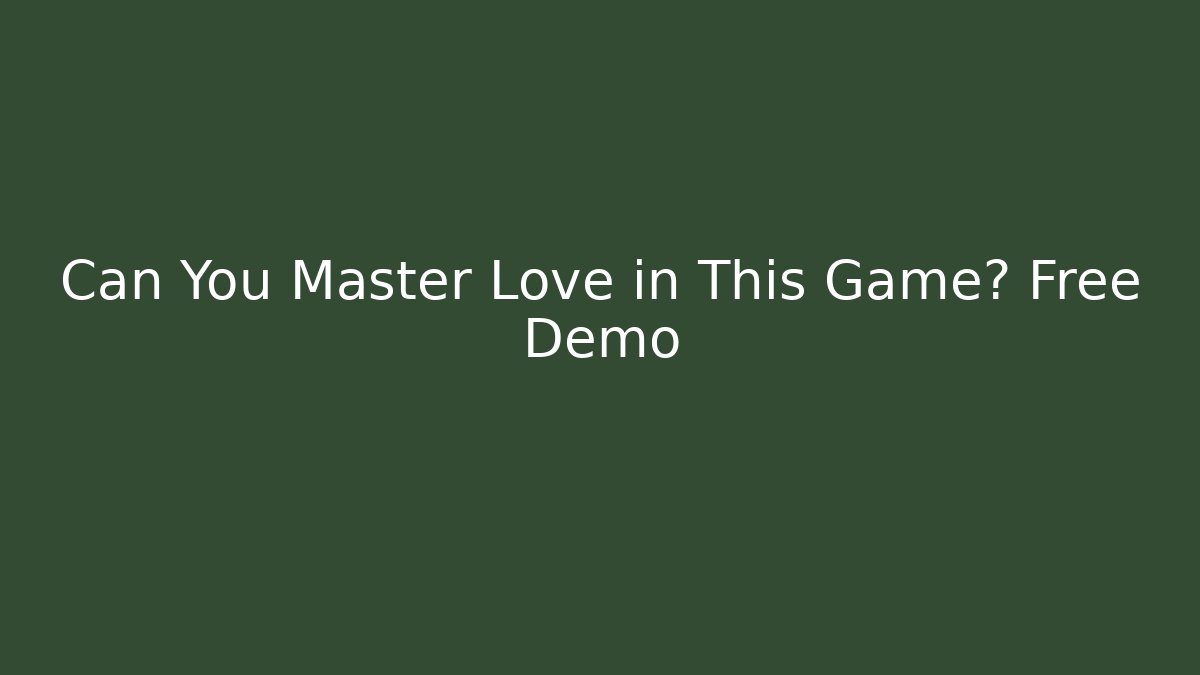 Can You Master Love in This Game? Free Demo