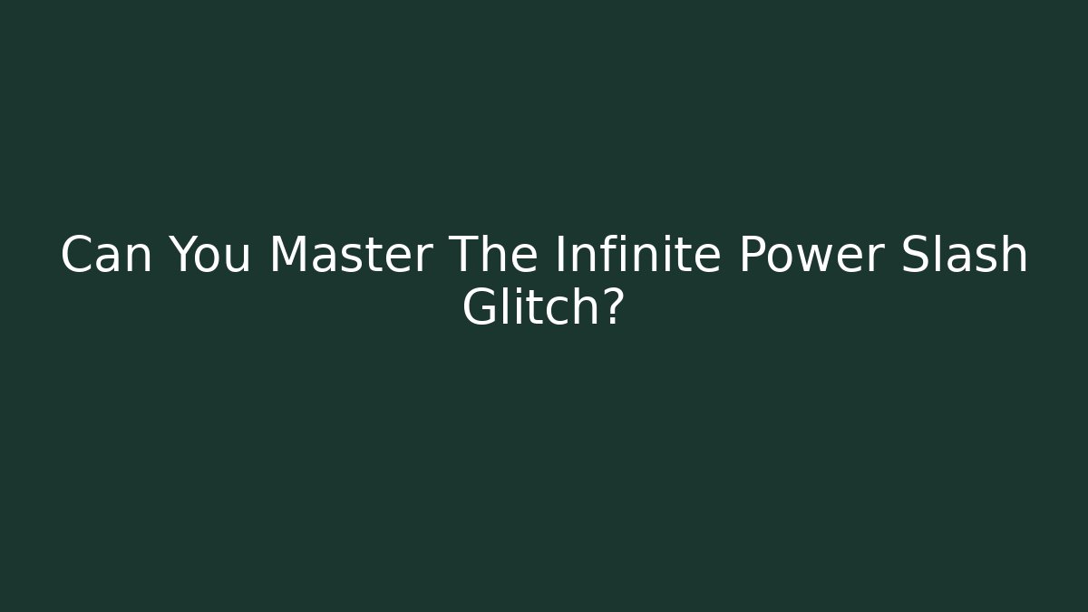 Can You Master The Infinite Power Slash Glitch? - The Family Holidays