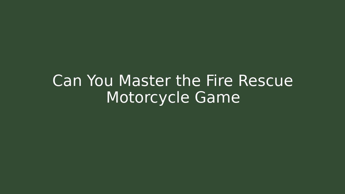 Can You Master the Fire Rescue Motorcycle Game