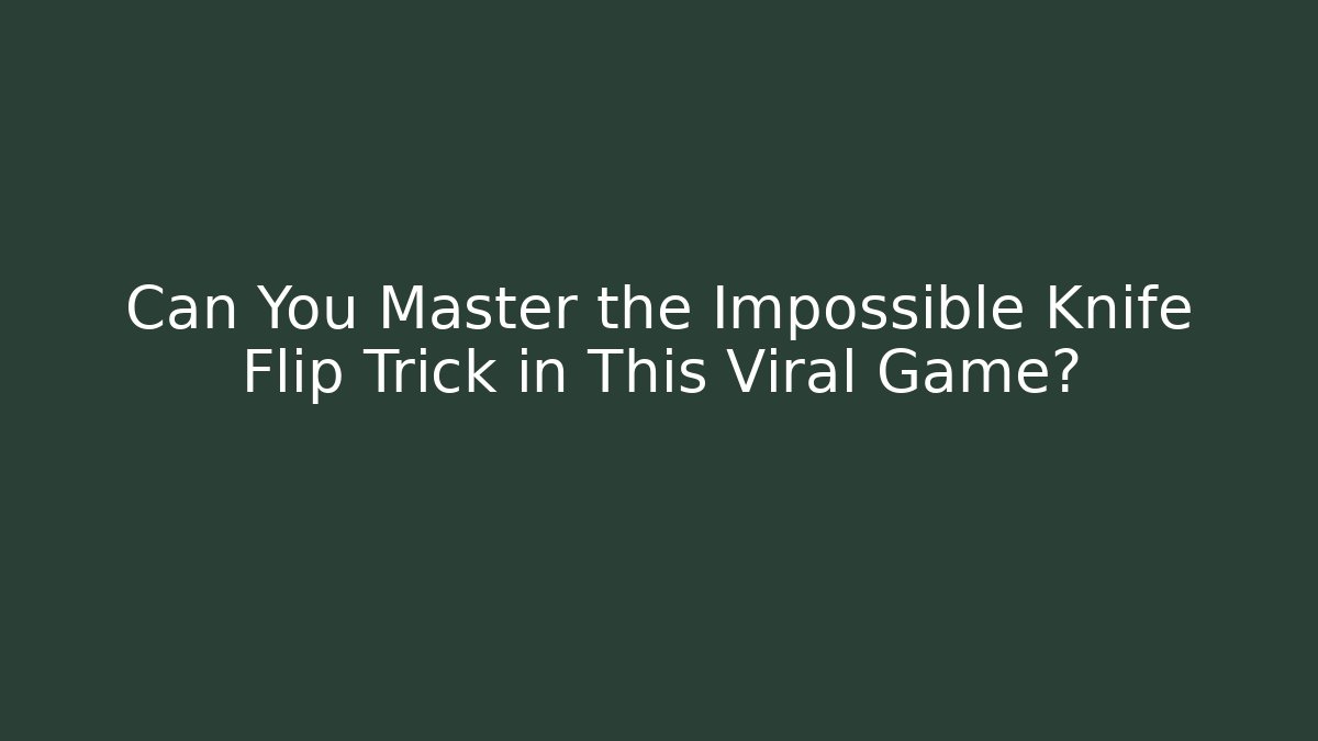 Can You Master the Impossible Knife Flip Trick in This Viral Game?
