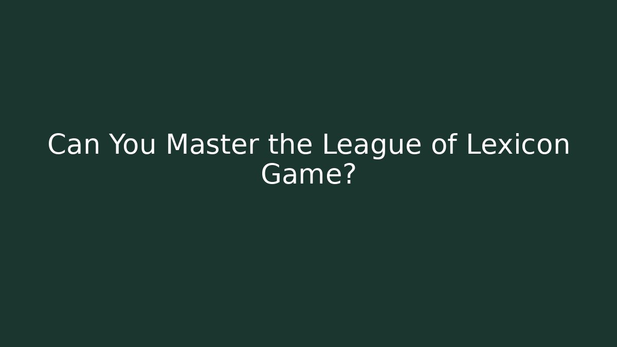 Can You Master the League of Lexicon Game?