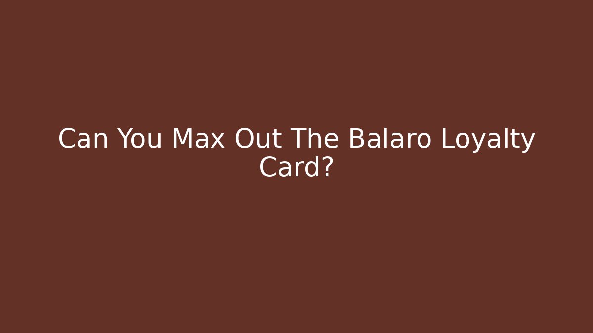 Can You Max Out The Balaro Loyalty Card?