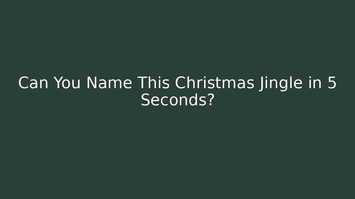 Can You Name This Christmas Jingle in 5 Seconds?
