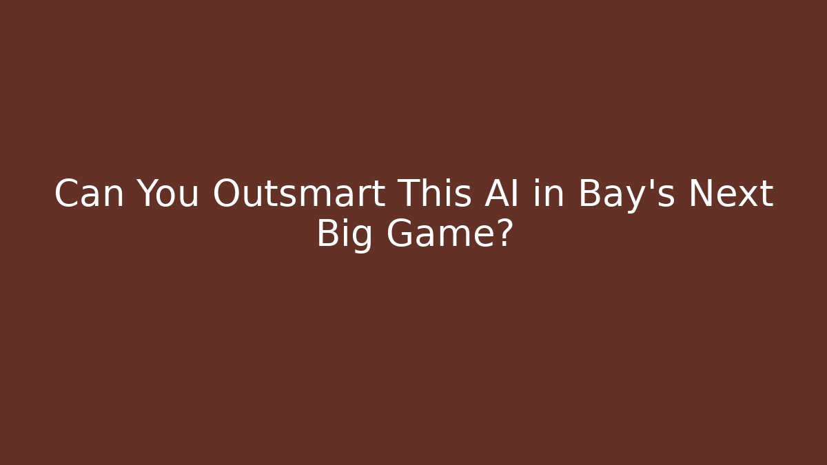 Can You Outsmart This AI in Bay's Next Big Game?