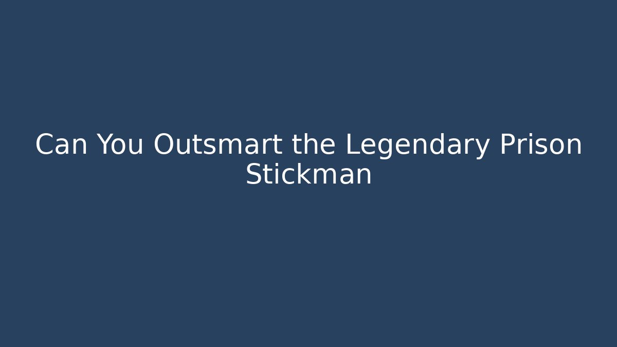Can You Outsmart the Legendary Prison Stickman
