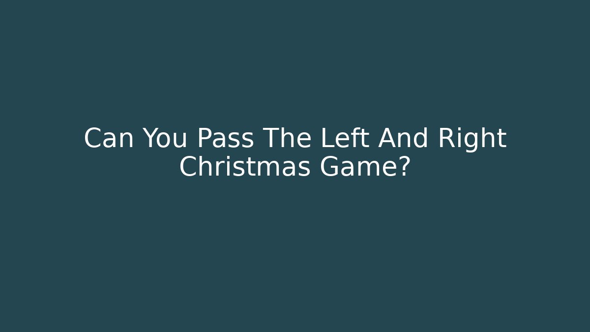 Can You Pass The Left And Right Christmas Game?