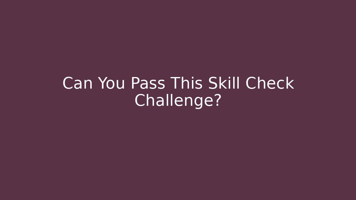 Can You Pass This Skill Check Challenge?