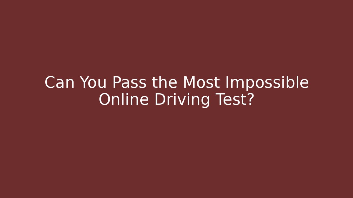 Can You Pass the Most Impossible Online Driving Test?