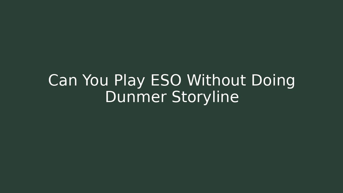 Can You Play ESO Without Doing Dunmer Storyline