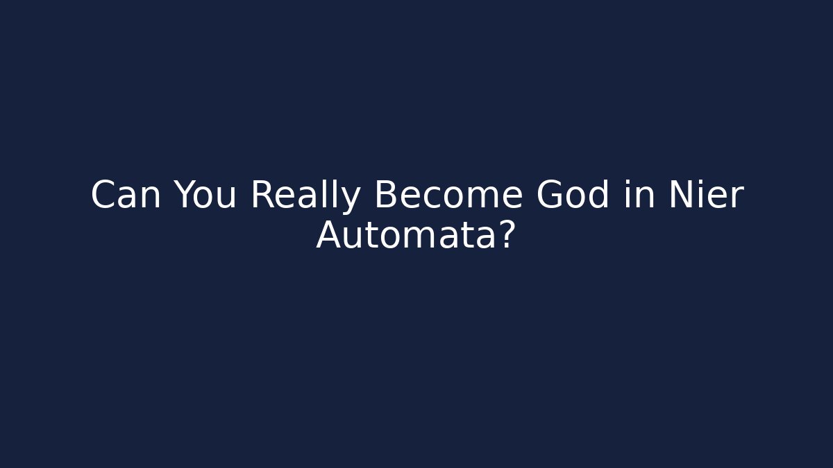 Can You Really Become God in Nier Automata? - The Family Holidays