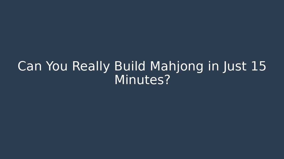 Can You Really Build Mahjong in Just 15 Minutes? - The Family Holidays