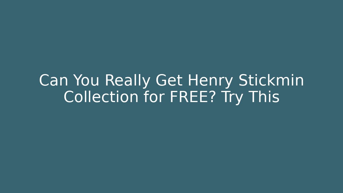 Can You Really Get Henry Stickmin Collection for FREE? Try This