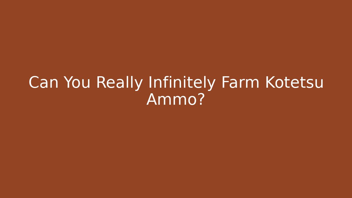 Can You Really Infinitely Farm Kotetsu Ammo? - The Family Holidays