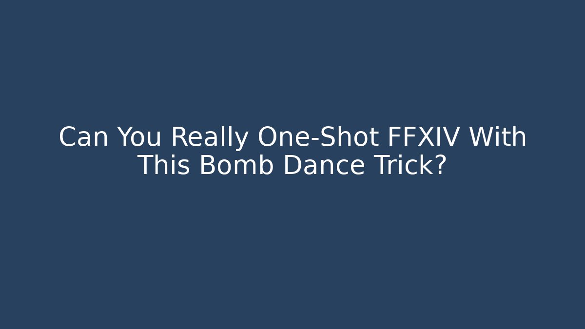Can You Really One-Shot FFXIV With This Bomb Dance Trick?