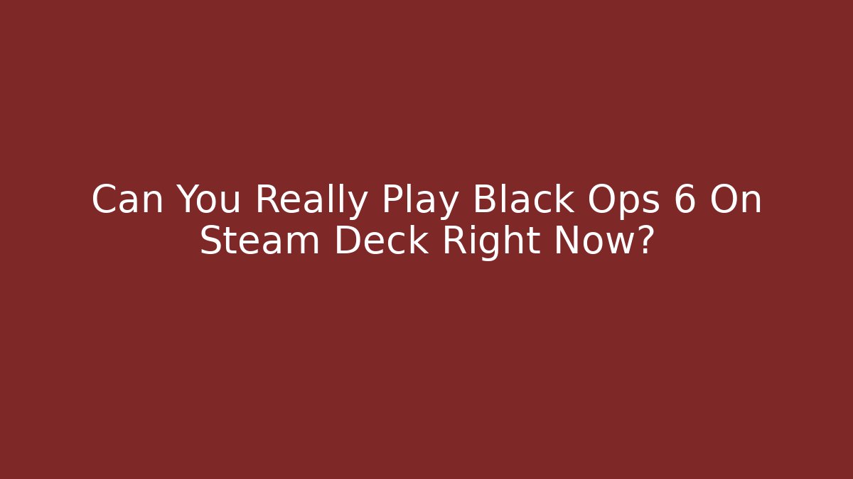 Can You Really Play Black Ops 6 On Steam Deck Right Now?