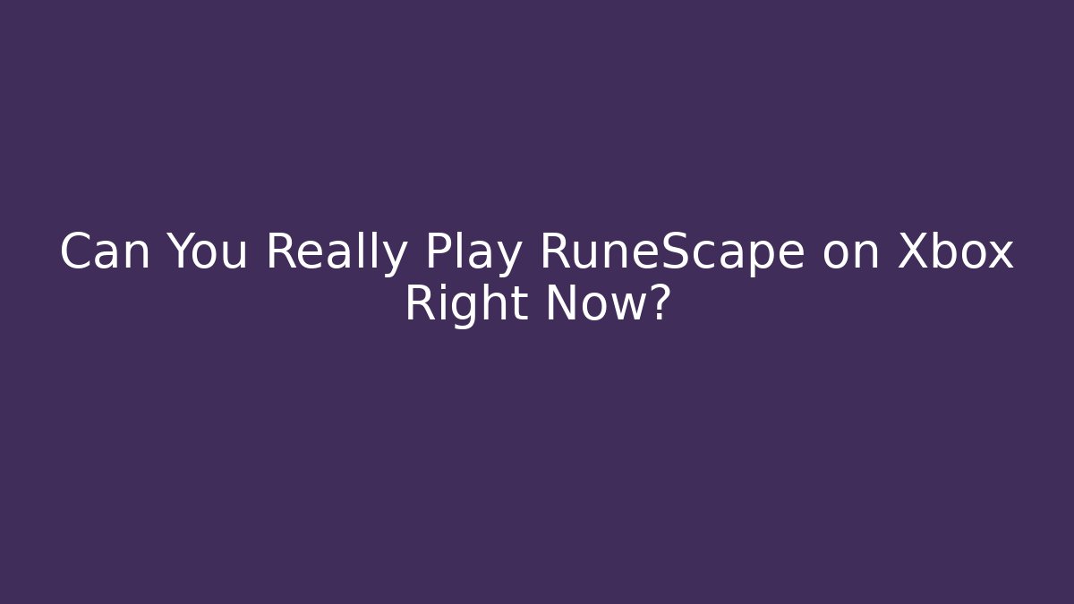 Can You Really Play RuneScape on Xbox Right Now?
