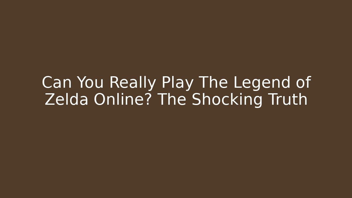 Can You Really Play The Legend of Zelda Online? The Shocking Truth