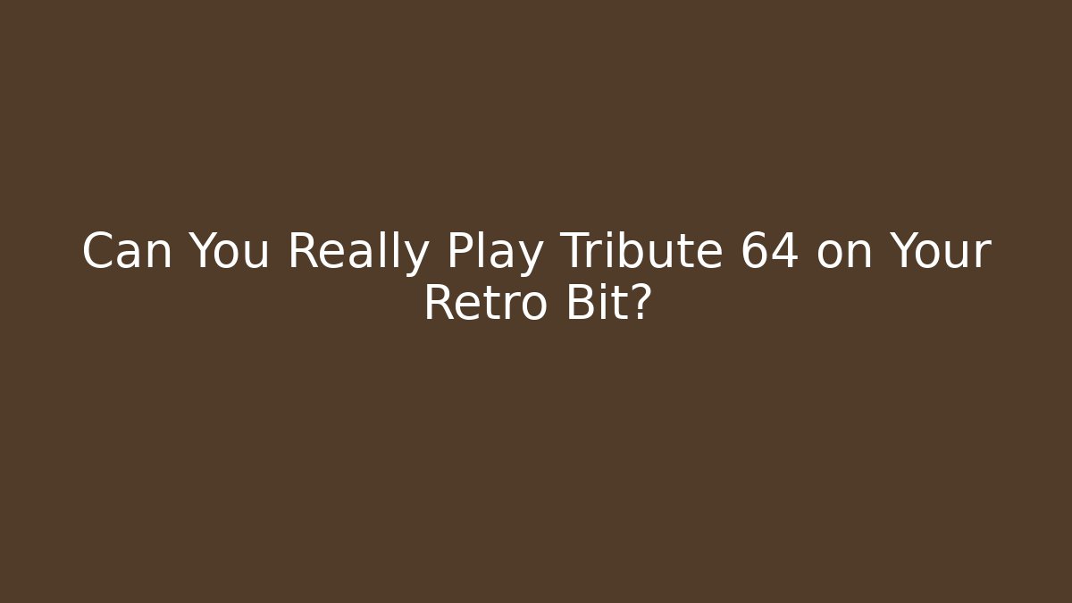Can You Really Play Tribute 64 on Your Retro Bit?