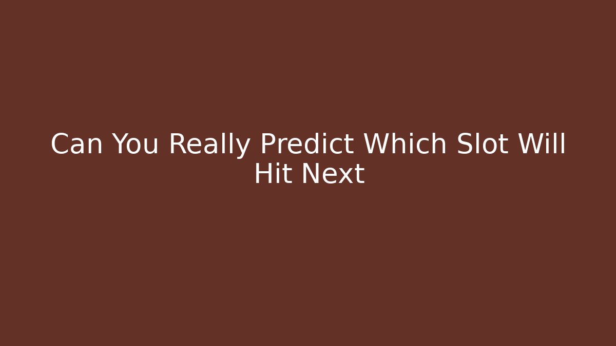 Can You Really Predict Which Slot Will Hit Next
