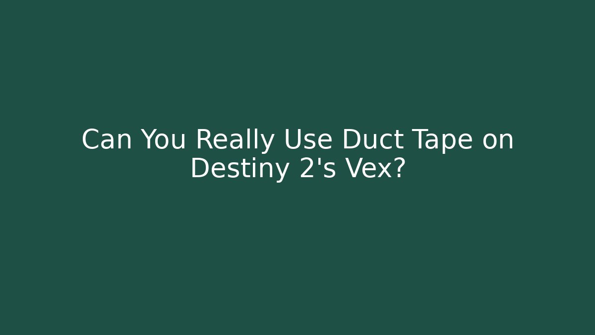 Can You Really Use Duct Tape on Destiny 2's Vex?