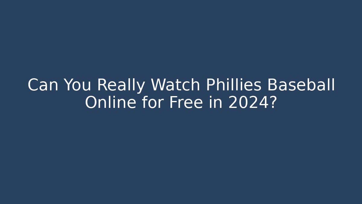 Can You Really Watch Phillies Baseball Online for Free in 2024?