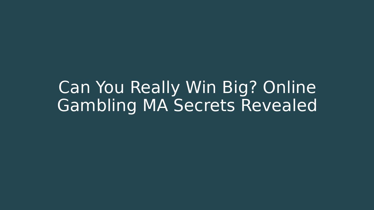 Can You Really Win Big? Online Gambling MA Secrets Revealed