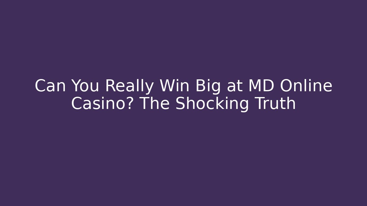 Can You Really Win Big at MD Online Casino? The Shocking Truth