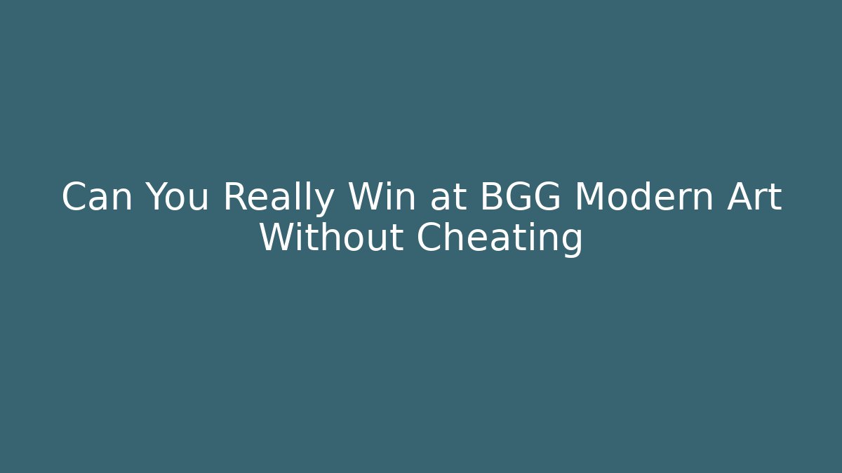 Can You Really Win at BGG Modern Art Without Cheating - The Family Holidays