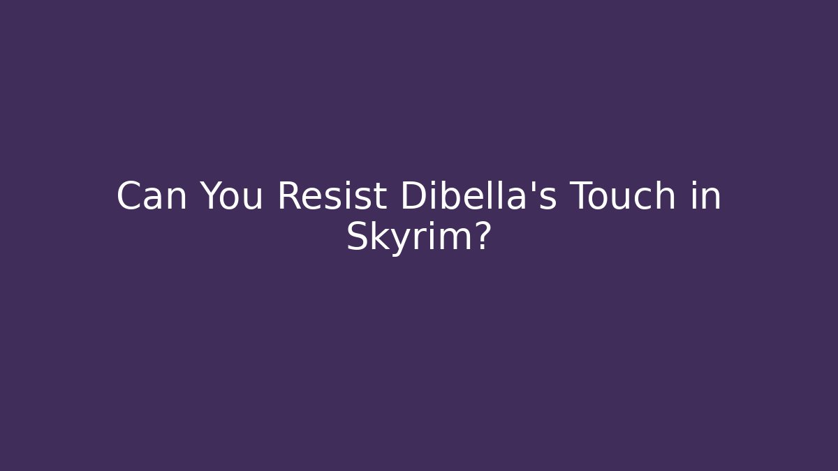Can You Resist Dibella's Touch in Skyrim?