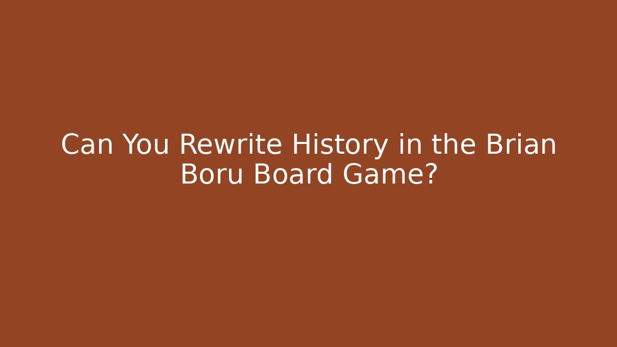 Can You Rewrite History in the Brian Boru Board Game?