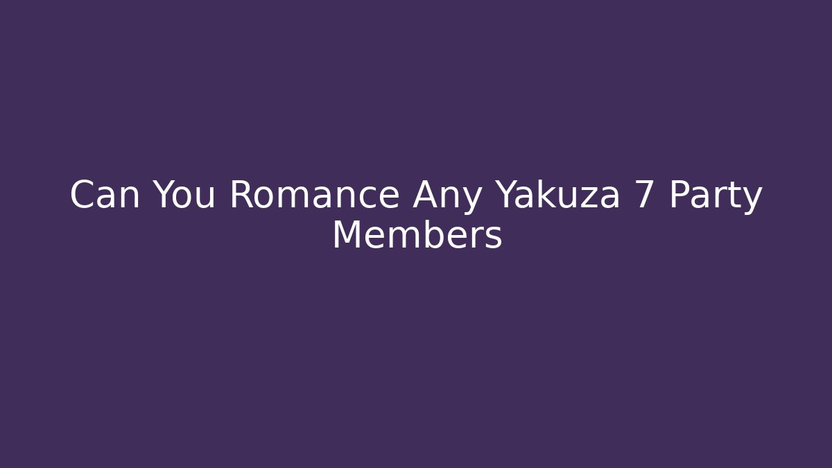 Can You Romance Any Yakuza 7 Party Members
