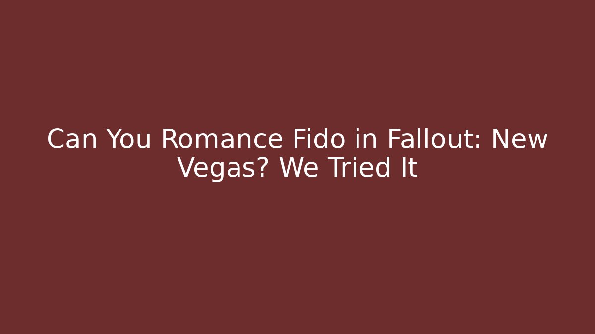 Can You Romance Fido in Fallout: New Vegas? We Tried It