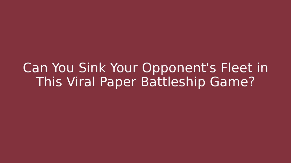 Can You Sink Your Opponent's Fleet in This Viral Paper Battleship Game?